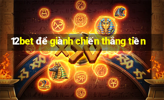 12bet để giành chiến thắng tiền