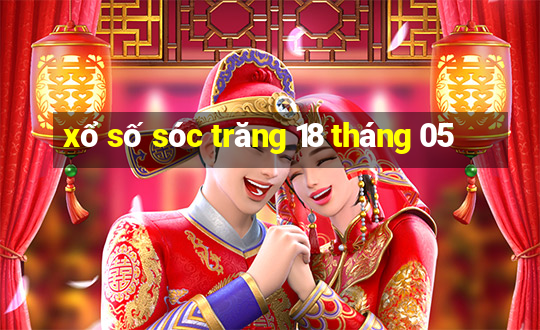 xổ số sóc trăng 18 tháng 05