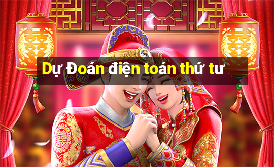 Dự Đoán điện toán thứ tư