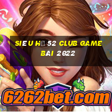 Siêu Hũ 52 Club Game Bài 2022