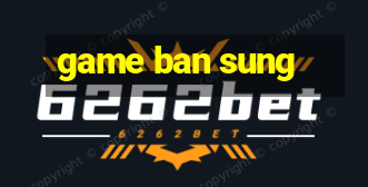 game ban sung