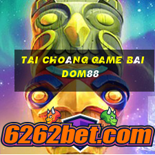 Tai Choáng Game Bài Dom88