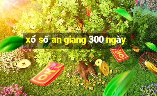 xổ số an giang 300 ngày