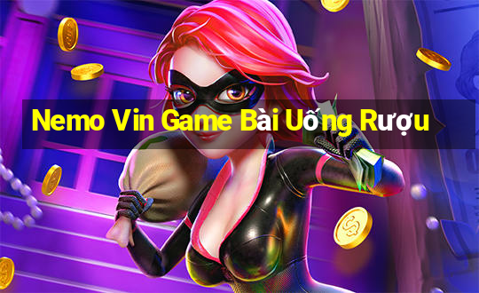 Nemo Vin Game Bài Uống Rượu