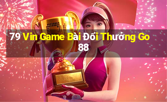 79 Vin Game Bài Đổi Thưởng Go88