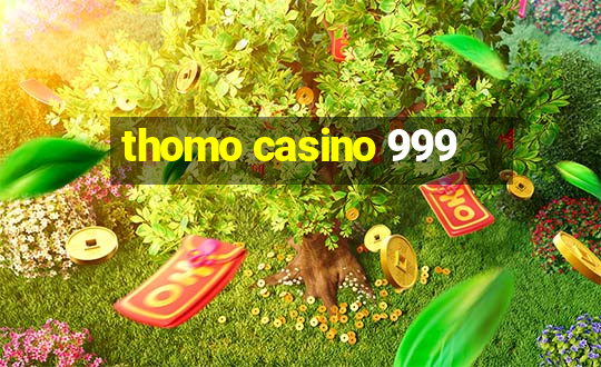 thomo casino 999