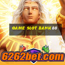 Game Slot Bank88