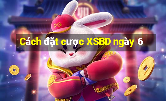 Cách đặt cược XSBD ngày 6