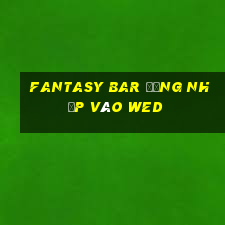 Fantasy Bar Đăng nhập vào wed