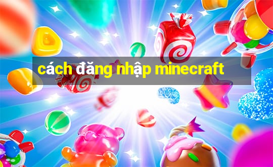 cách đăng nhập minecraft