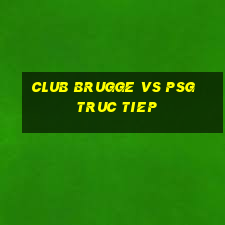 club brugge vs psg truc tiep