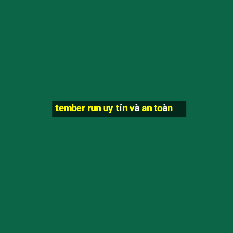 tember run uy tín và an toàn