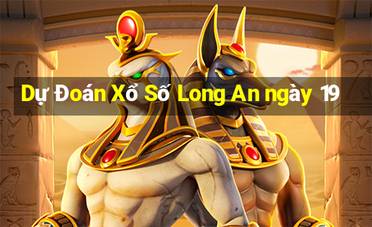 Dự Đoán Xổ Số Long An ngày 19