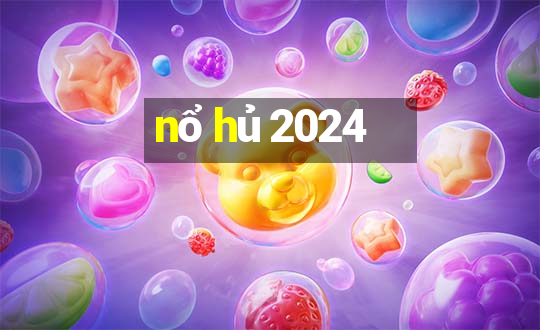 nổ hủ 2024