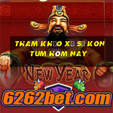 tham khảo xổ số kon tum hôm nay