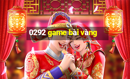 0292 game bài vàng