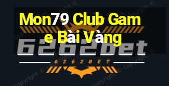 Mon79 Club Game Bài Vàng