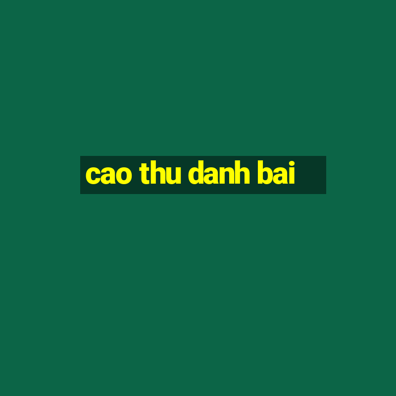 cao thu danh bai