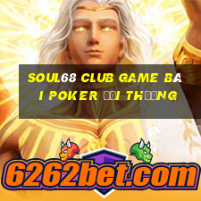 Soul68 Club Game Bài Poker Đổi Thưởng