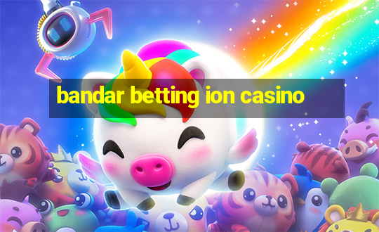 bandar betting ion casino