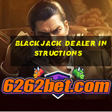 blackjack dealer instructions