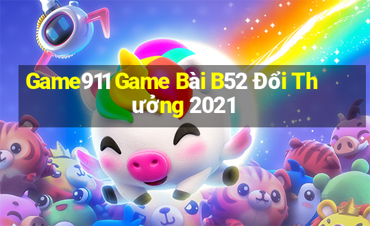 Game911 Game Bài B52 Đổi Thưởng 2021