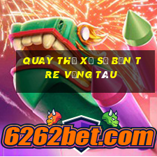 quay thử xổ số bến tre vũng tàu