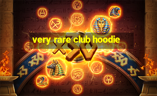 very rare club hoodie