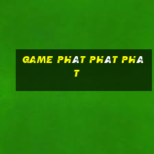 game phát phát phát