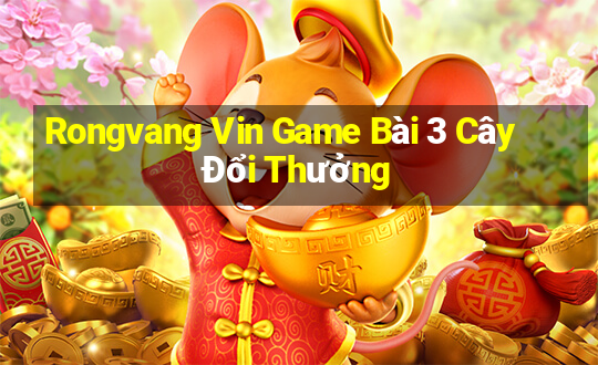 Rongvang Vin Game Bài 3 Cây Đổi Thưởng