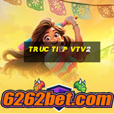 truc tiếp vtv2