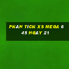 Phân tích XS Mega 6 45 ngày 21