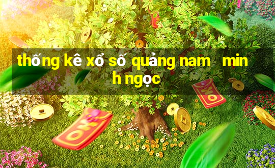 thống kê xổ số quảng nam   minh ngọc