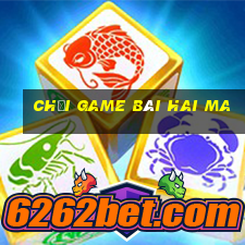 Chơi game bài hai ma