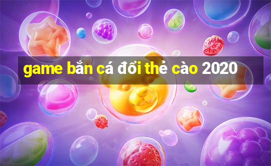 game bắn cá đổi thẻ cào 2020