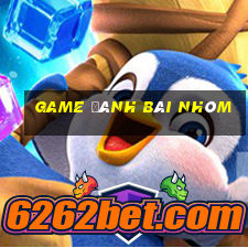 game đánh bài nhóm