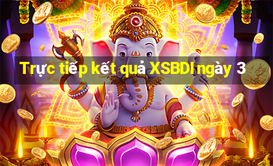 Trực tiếp kết quả XSBDI ngày 3