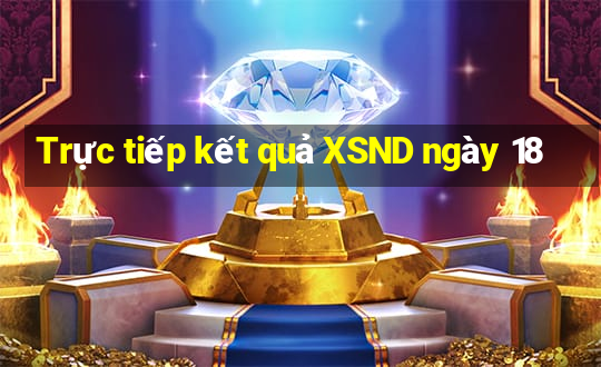 Trực tiếp kết quả XSND ngày 18