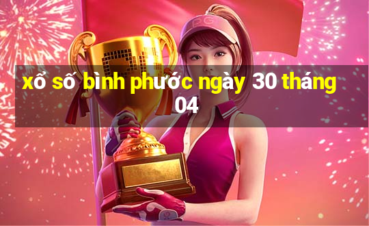 xổ số bình phước ngày 30 tháng 04