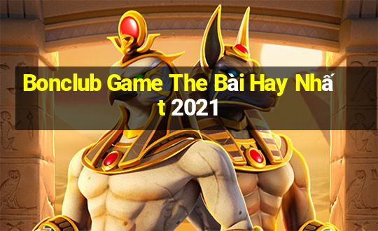 Bonclub Game The Bài Hay Nhất 2021