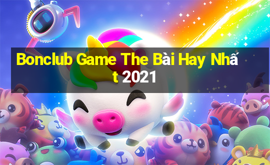 Bonclub Game The Bài Hay Nhất 2021