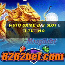 Huto Game Bài Slot Đổi Thưởng