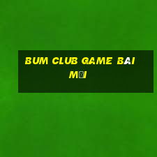 Bum Club Game Bài Mới