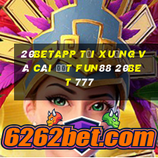 20betapp Tải xuống và cài đặt Fun88 20bet 777