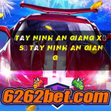 tây ninh an giang xổ số tây ninh an giang