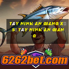 tây ninh an giang xổ số tây ninh an giang