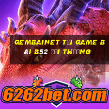 Gembainet Tại Game Bài B52 Đổi Thưởng