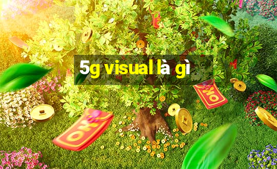 5g visual là gì