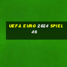 uefa euro 2024 spiel 46