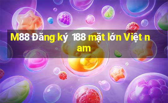 M88 Đăng ký 188 mặt lớn Việt nam